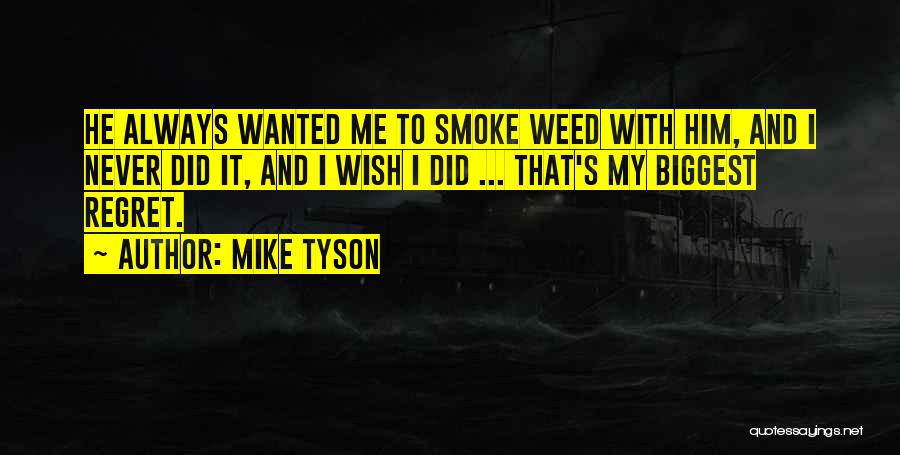 Biggest Regret Quotes By Mike Tyson