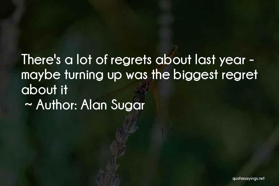 Biggest Regrets Quotes By Alan Sugar