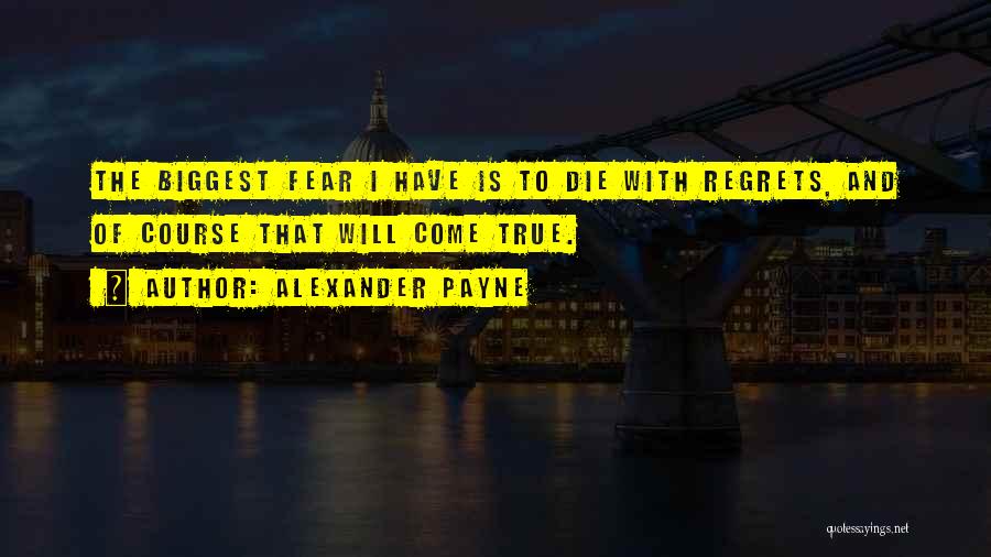 Biggest Regrets Quotes By Alexander Payne