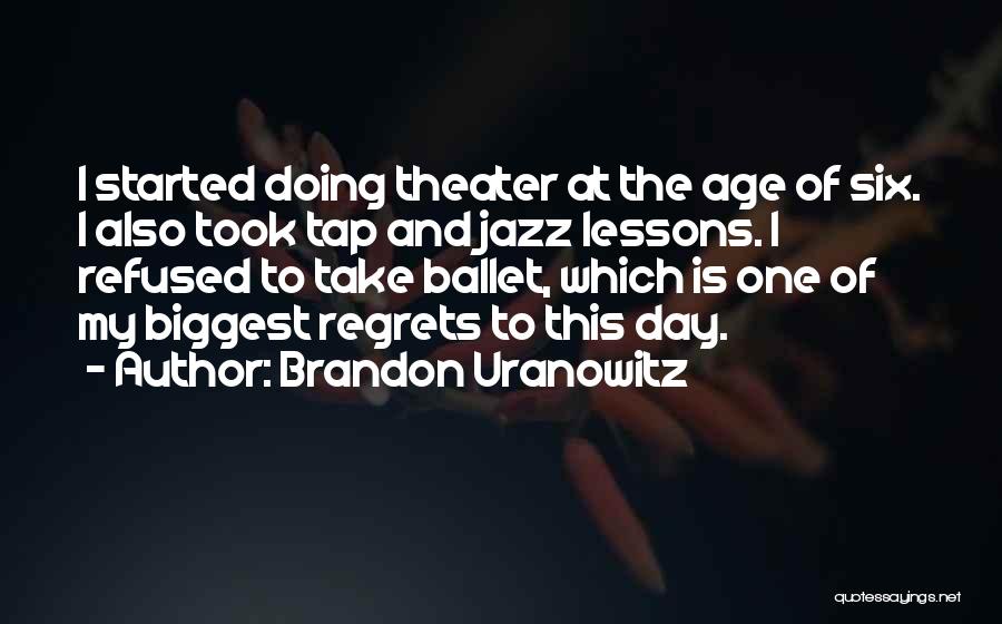 Biggest Regrets Quotes By Brandon Uranowitz