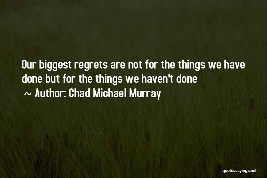 Biggest Regrets Quotes By Chad Michael Murray