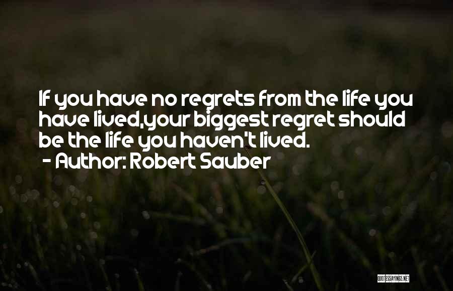 Biggest Regrets Quotes By Robert Sauber