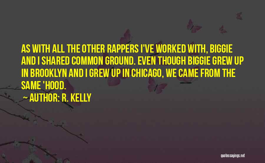 Biggie Quotes By R. Kelly