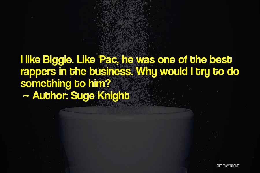 Biggie's Best Quotes By Suge Knight
