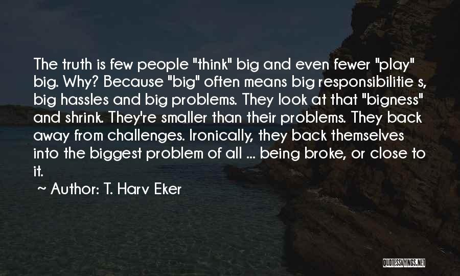 Bigness Quotes By T. Harv Eker