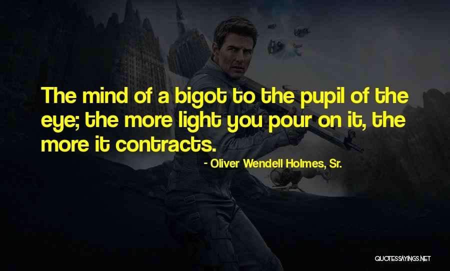 Bigot Quotes By Oliver Wendell Holmes, Sr. Bigot Quotes By Oliver Wendell Holmes, Sr.