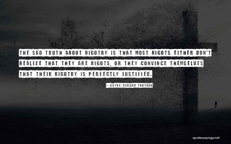 Bigot Quotes By Wayne Gerard Trotman Bigot Quotes By Wayne Gerard Trotman