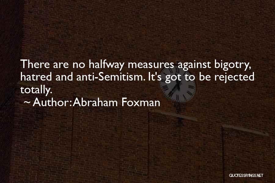 Bigotry And Hatred Quotes By Abraham Foxman