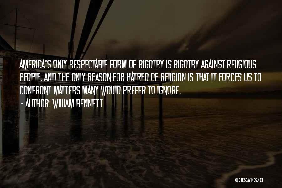 Bigotry And Hatred Quotes By William Bennett