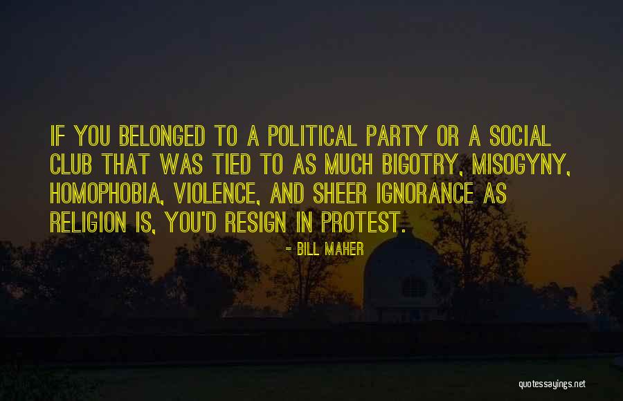 Bigotry And Ignorance Quotes By Bill Maher Bigotry And Ignorance Quotes By Bill Maher