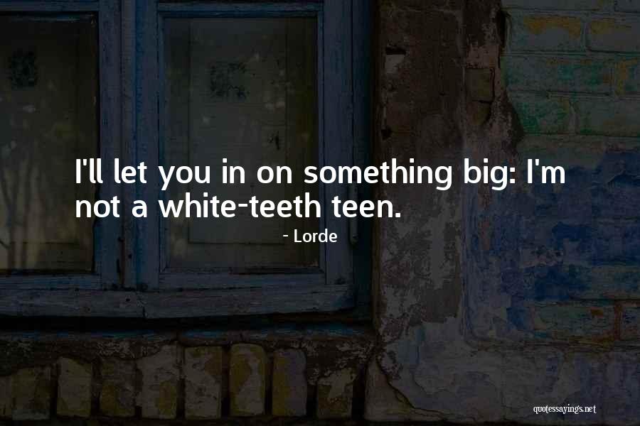 Bigs Quotes By Lorde Bigs Quotes By Lorde