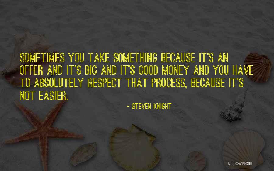 Bigs Quotes By Steven Knight Bigs Quotes By Steven Knight