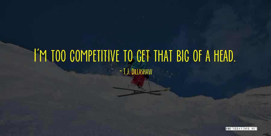 Bigs Quotes By T.J. Dillashaw Bigs Quotes By T.J. Dillashaw