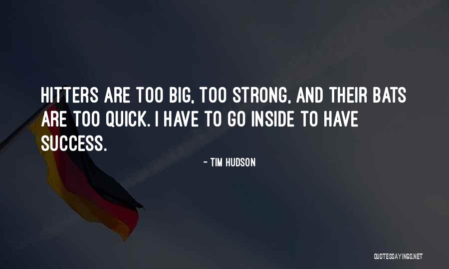 Bigs Quotes By Tim Hudson Bigs Quotes By Tim Hudson