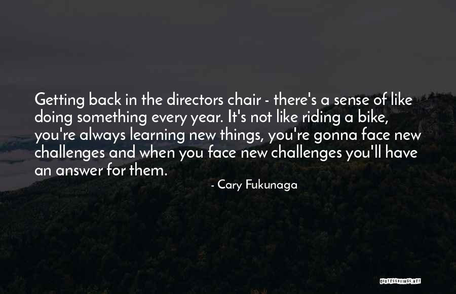 Bike Back Quotes By Cary Fukunaga