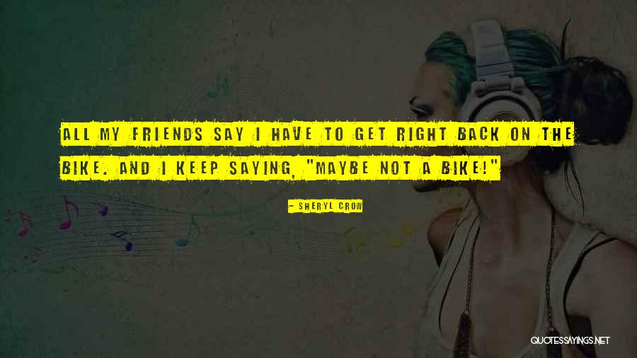 Bike Back Quotes By Sheryl Crow