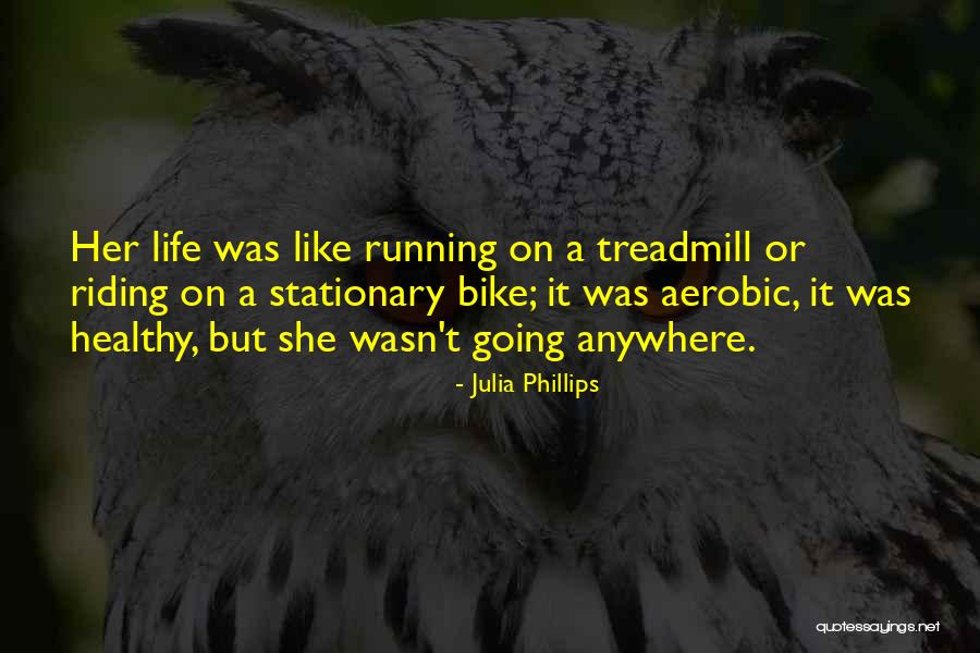 Bike Life Quotes By Julia Phillips