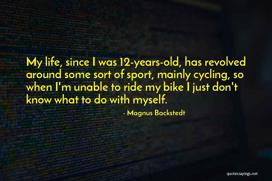 Bike Life Quotes By Magnus Backstedt