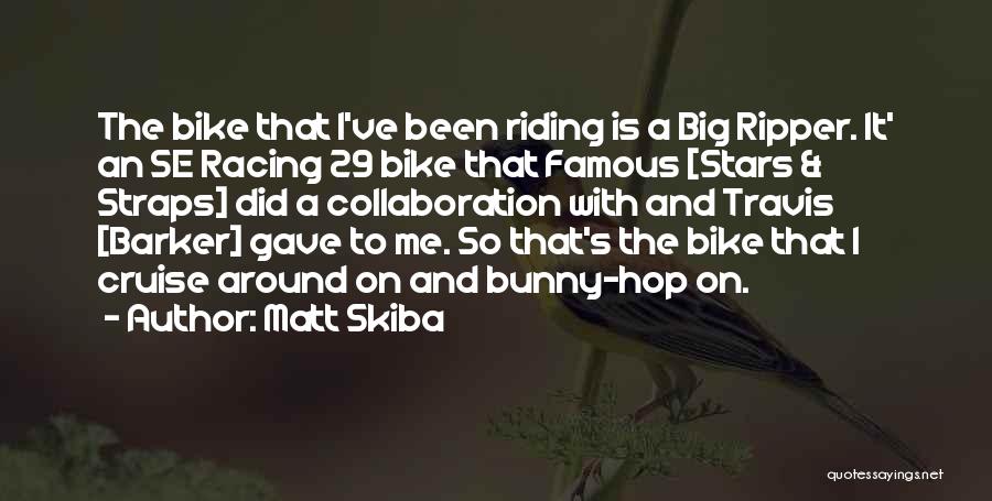 Bike Racing Quotes By Matt Skiba