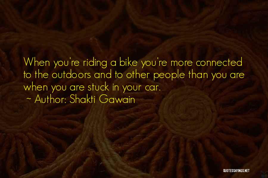 Bike Riding Quotes By Shakti Gawain