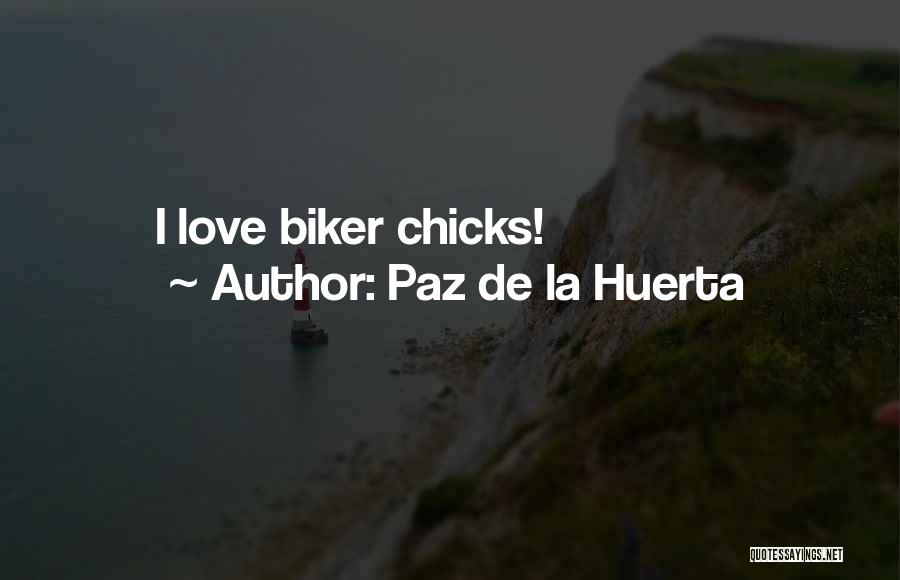 Biker Chicks Quotes By Paz De La Huerta