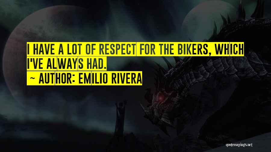 Bikers Quotes By Emilio Rivera