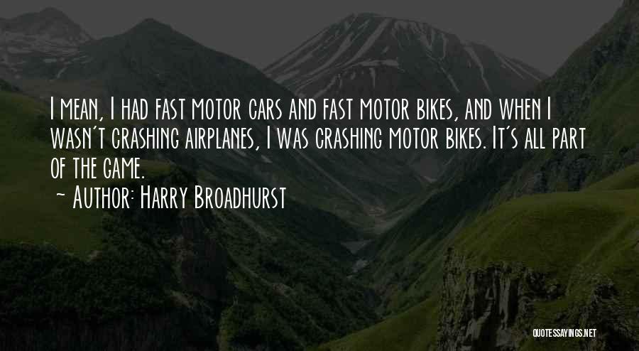 Bikes And Cars Quotes By Harry Broadhurst