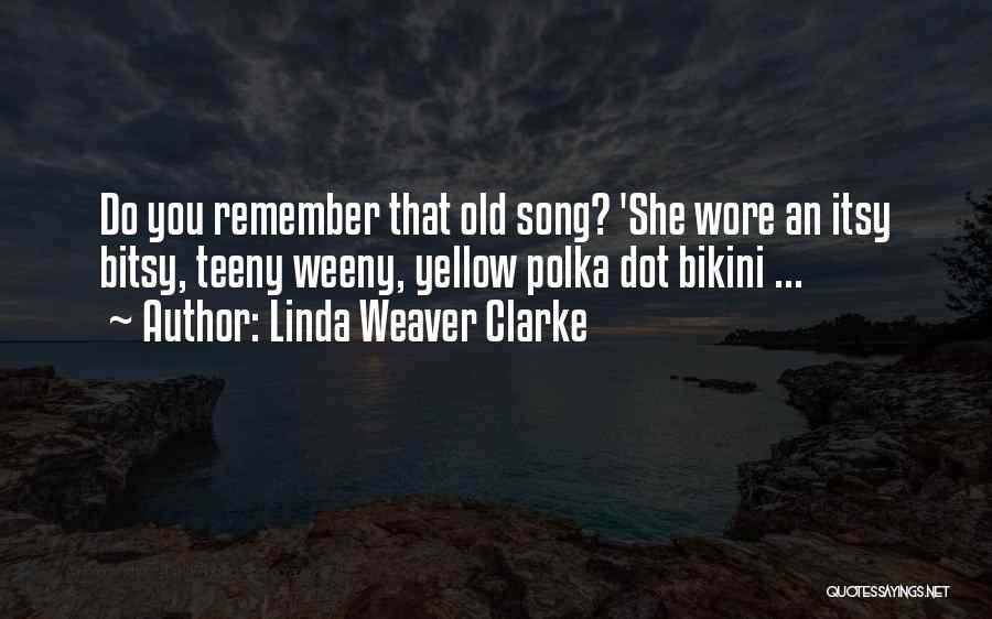 Bikini Quotes By Linda Weaver Clarke