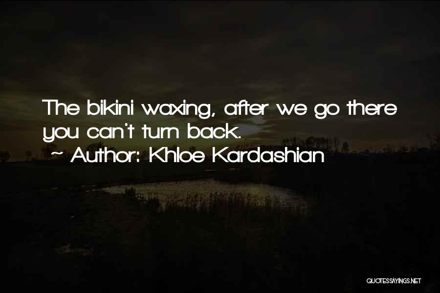 Bikini Waxing Quotes By Khloe Kardashian