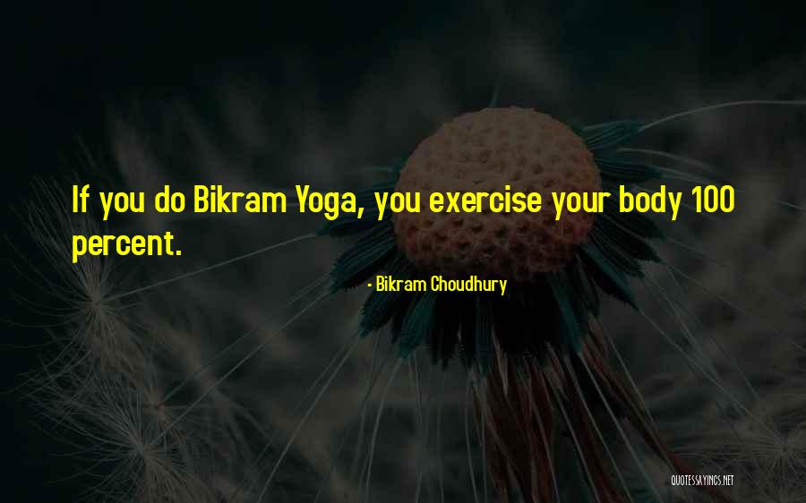 Bikram's Quotes By Bikram Choudhury