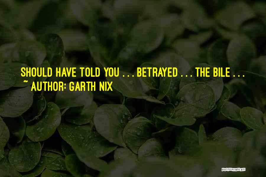 Bile Quotes By Garth Nix