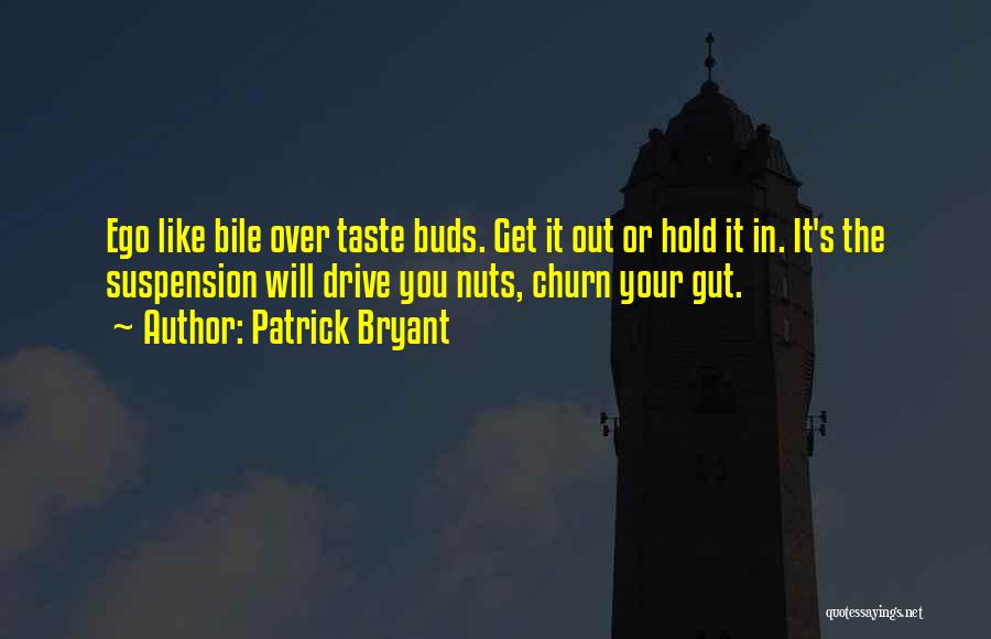 Bile Quotes By Patrick Bryant