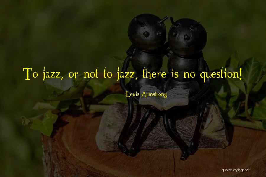 Bilel Beji Quotes By Louis Armstrong Bilel Beji Quotes By Louis Armstrong