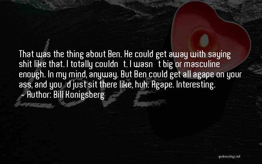 Bill And Ben Quotes By Bill Konigsberg