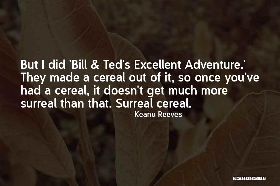 Bill And Ted Excellent Quotes By Keanu Reeves Bill And Ted Excellent Quotes By Keanu Reeves