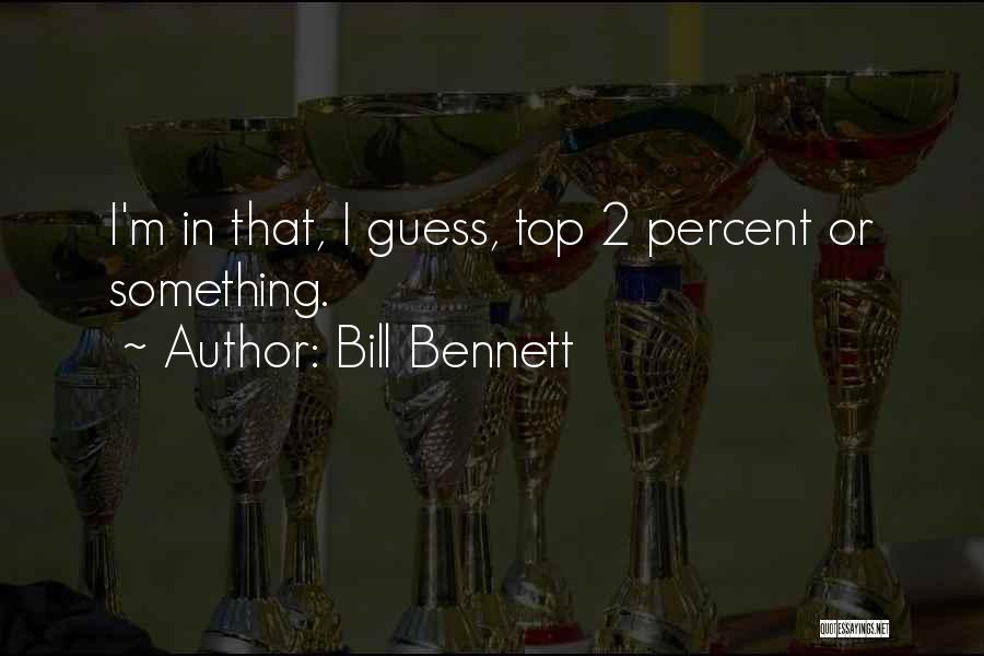 Bill Bennett Quotes 752867