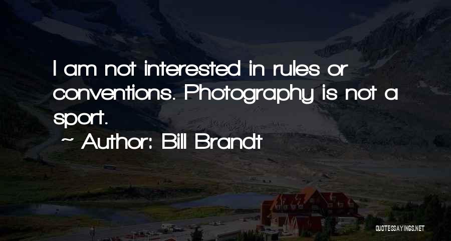 Bill Brandt Quotes 2197625