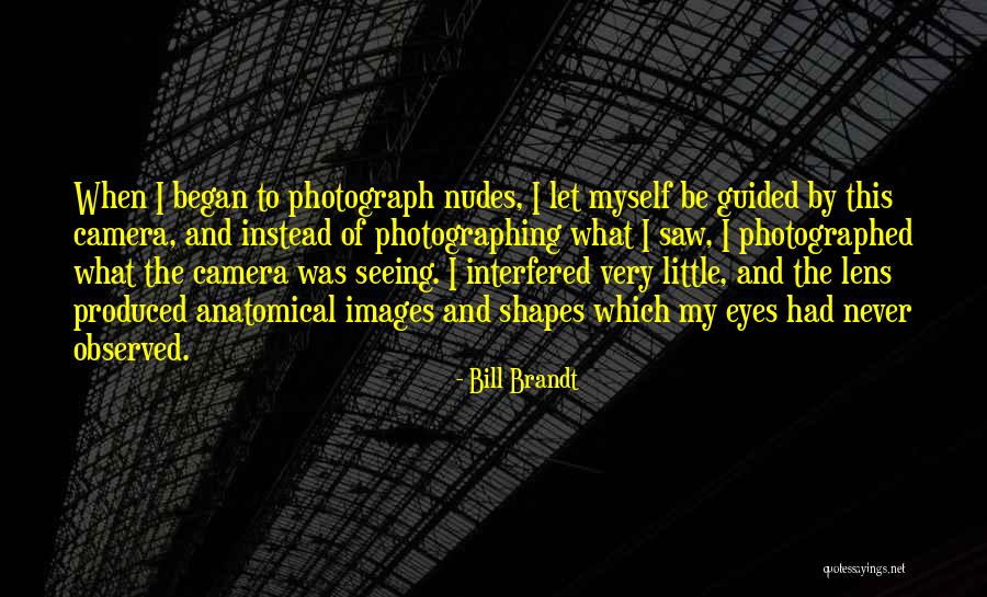 Bill Brandt Quotes 967822