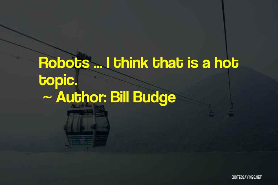 Bill Budge Quotes 235098