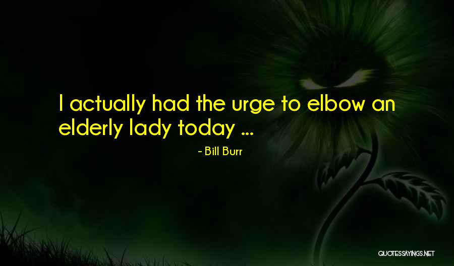 Bill Burr Quotes 1085041 Bill Burr Quotes 1085041