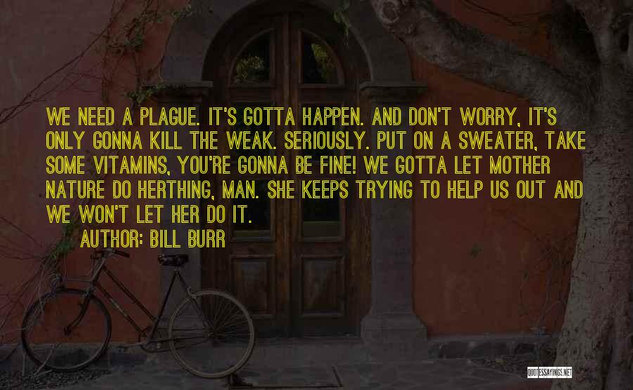 Bill Burr Quotes 2194953