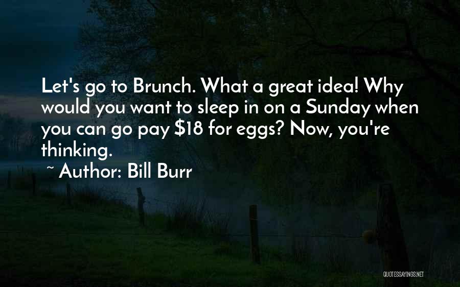 Bill Burr Quotes 2254672
