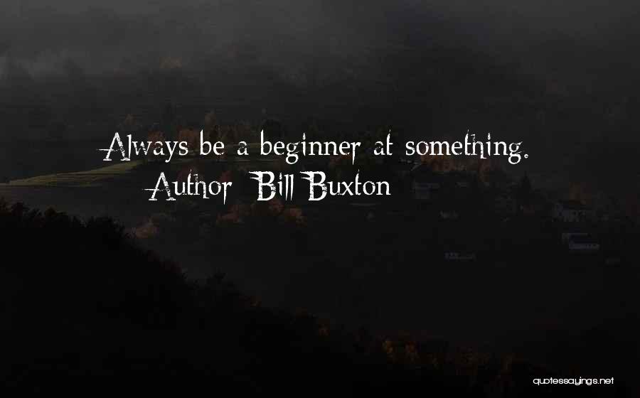 Bill Buxton Quotes 468826