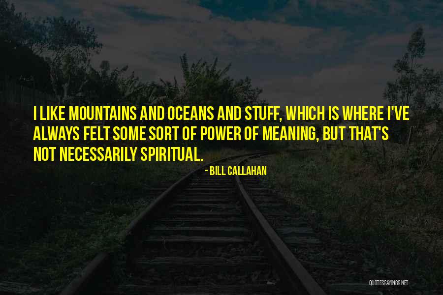 Bill Callahan Quotes 1936934 Bill Callahan Quotes 1936934