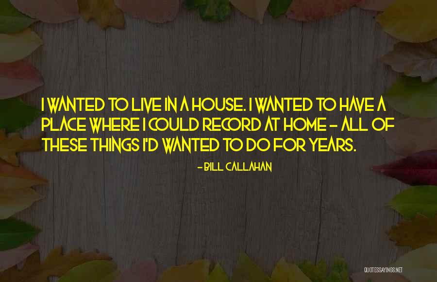 Bill Callahan Quotes 374096 Bill Callahan Quotes 374096