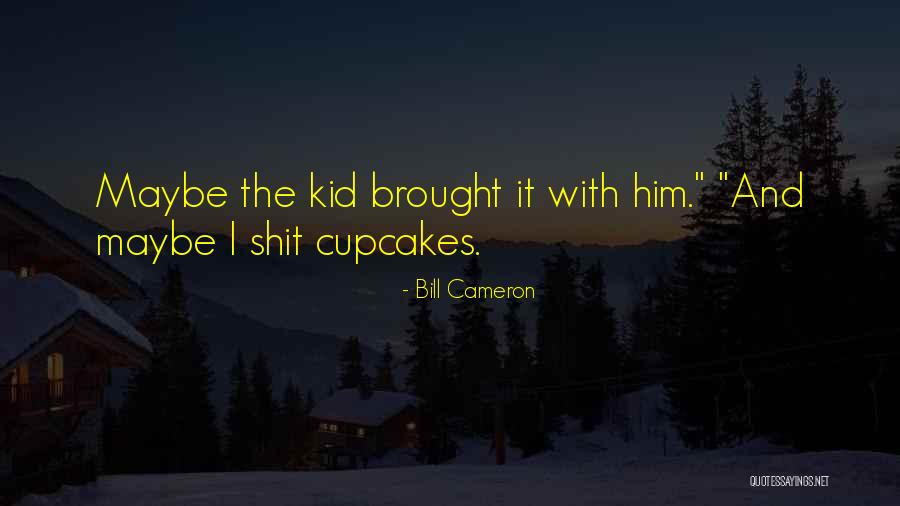 Bill Cameron Quotes 1689595 Bill Cameron Quotes 1689595