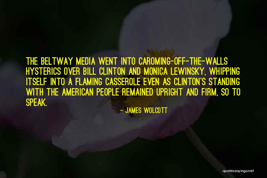 Bill Clinton Monica Lewinsky Quotes By James Wolcott Bill Clinton Monica Lewinsky Quotes By James Wolcott