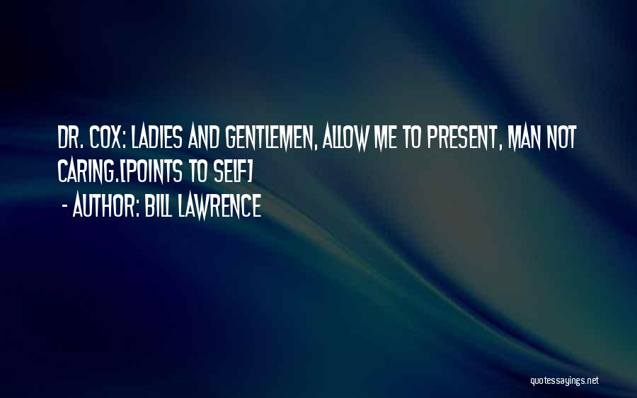 Bill Cox Quotes By Bill Lawrence