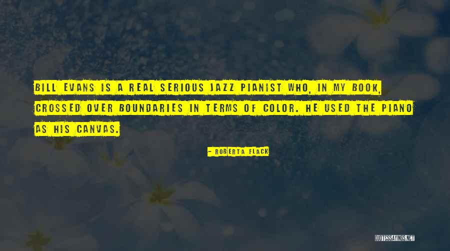 Bill Evans Pianist Quotes By Roberta Flack Bill Evans Pianist Quotes By Roberta Flack