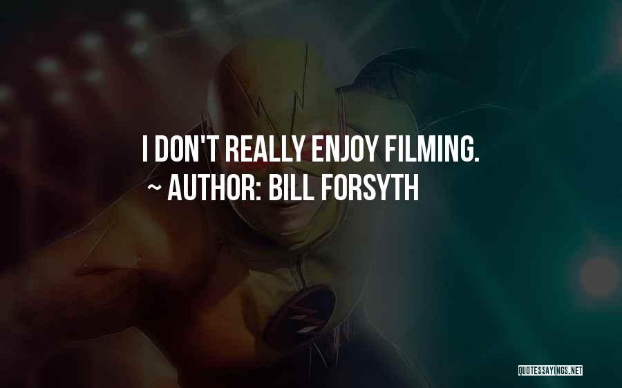 Bill Forsyth Quotes 1364324